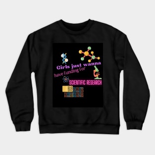 Girls just wanna have funding for scientific research Crewneck Sweatshirt